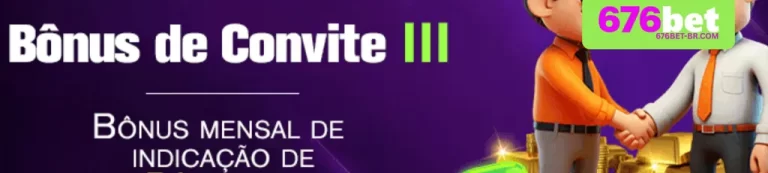 Bônus Mensal de Indicação 676BET Cassino